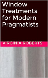 The cover image for my ebook, "Window Treatments for Modern Pragmatists"